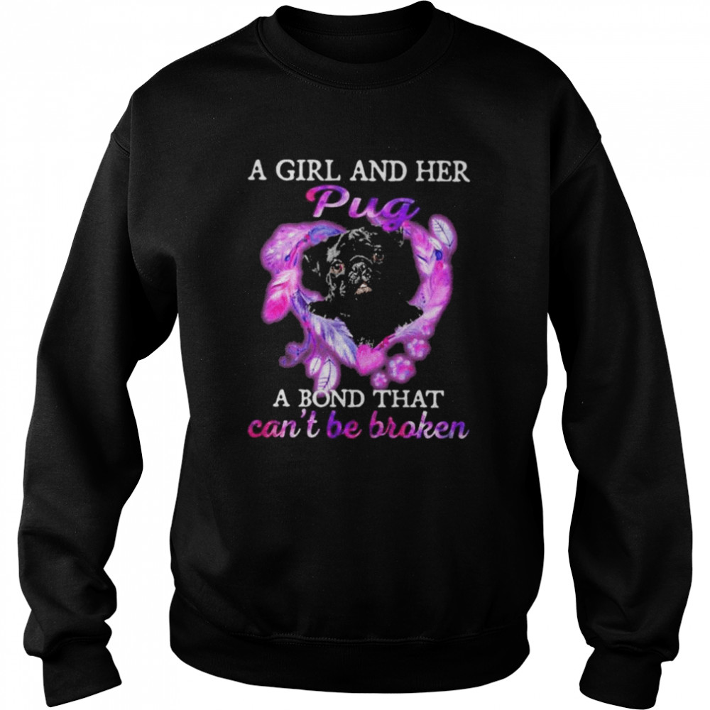 A girl and her pug a bond that can’t be broken shirt Unisex Sweatshirt