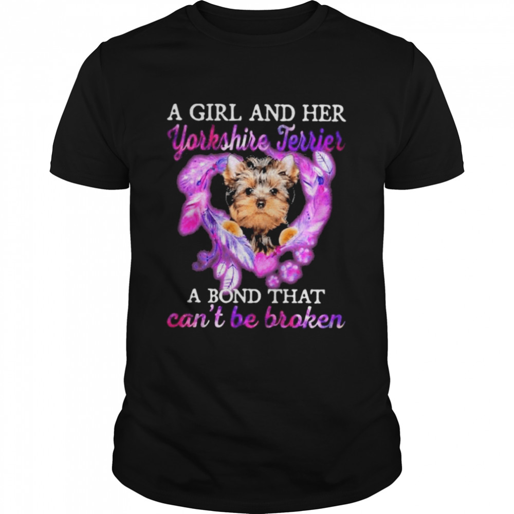 A girl and her Yorkshire Terrier a bond that can’t be broken shirt