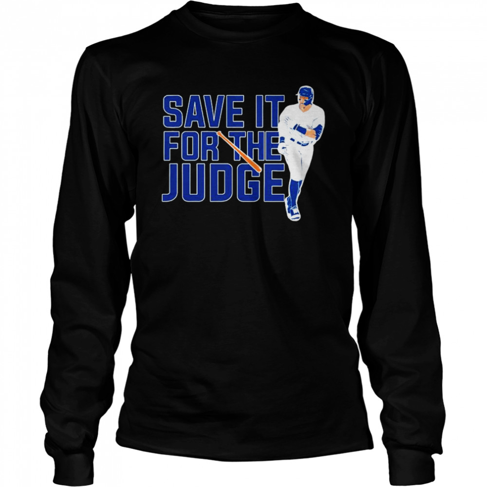 Aaron Judge New York Yankees save it for the judge shirt Long Sleeved T-shirt