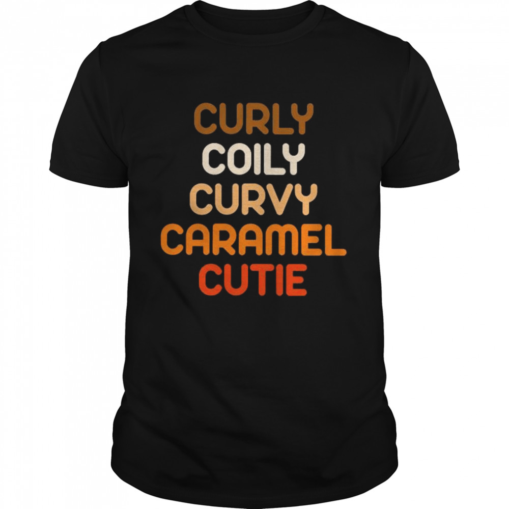 Curly coily curvy carmel cutie shirt