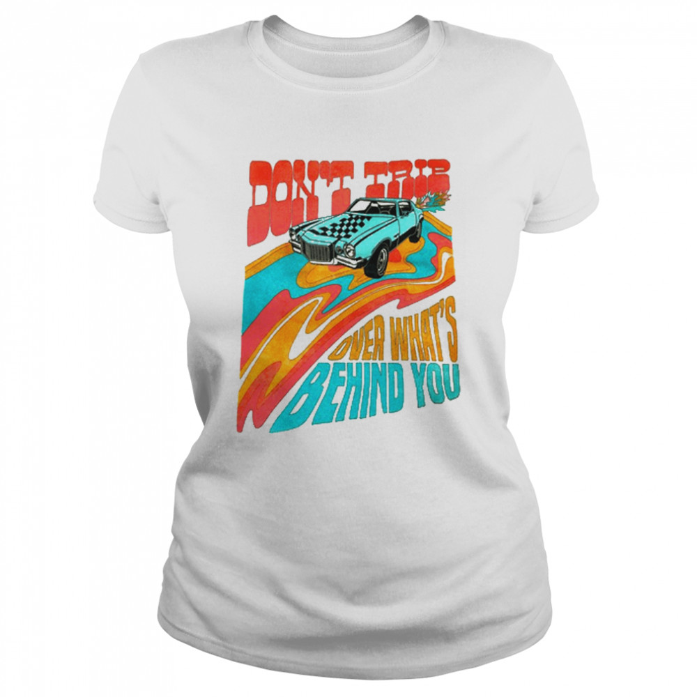 Don’t Trip Over What’s Behind You T- Classic Women's T-shirt
