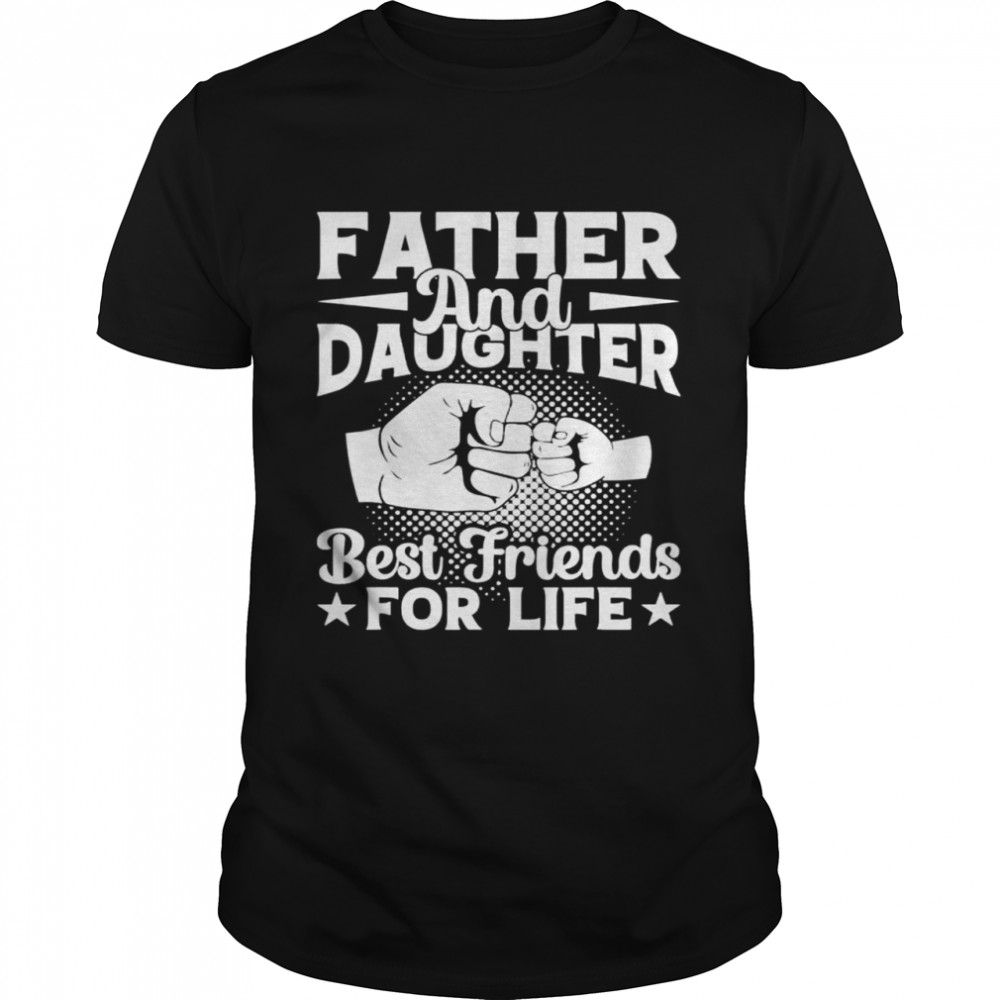 Father and daughter best friend for life shirt