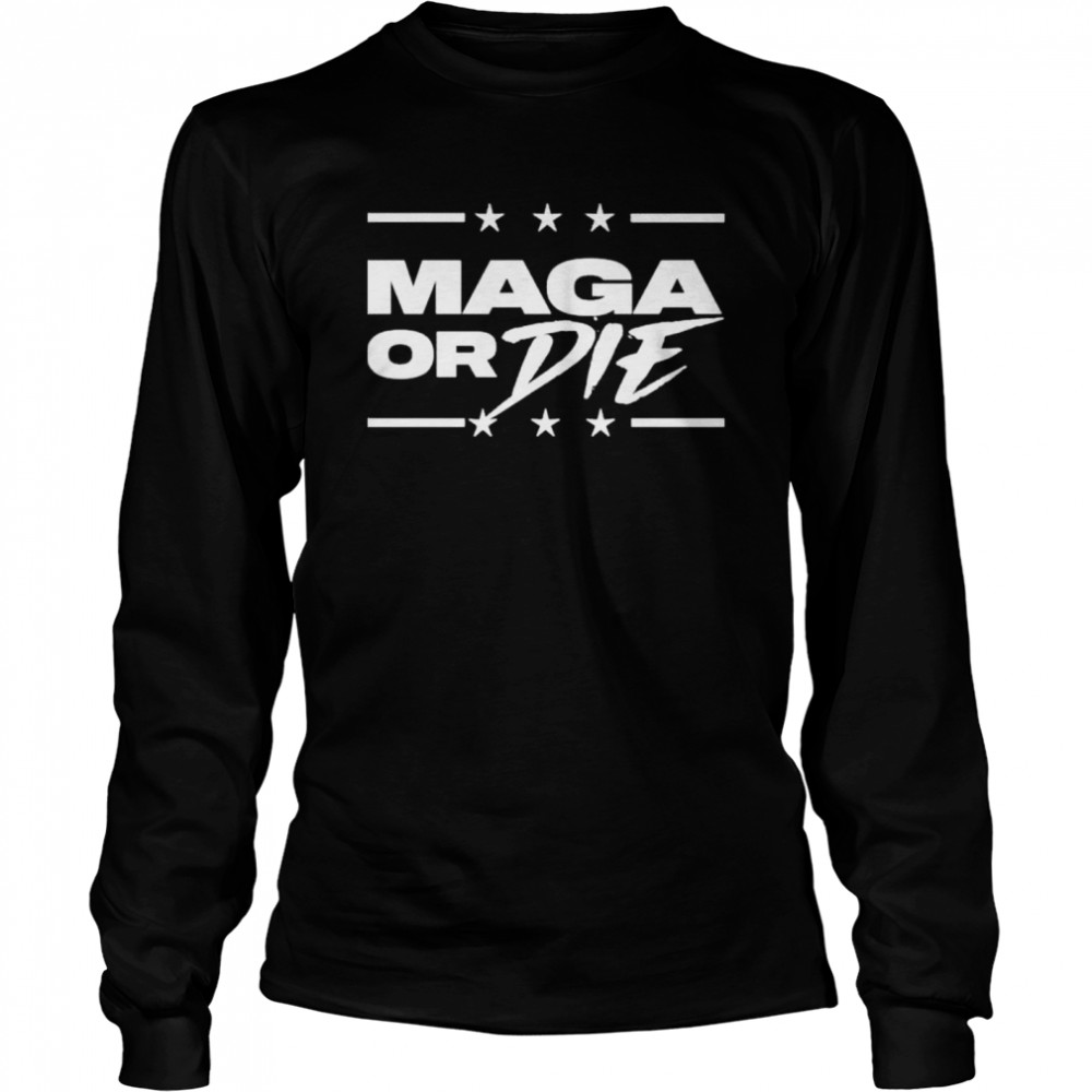 Maga or die shirt Long Sleeved T-shirt