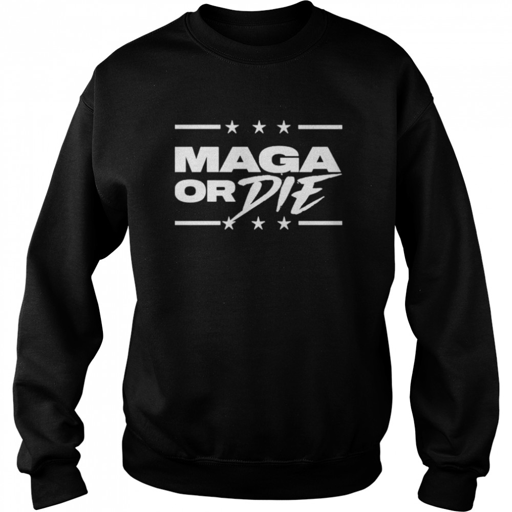 Maga or die shirt Unisex Sweatshirt