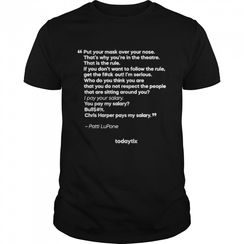 Put your mask over your nose that’s why you’re in the theatre shirt Classic Men's T-shirt