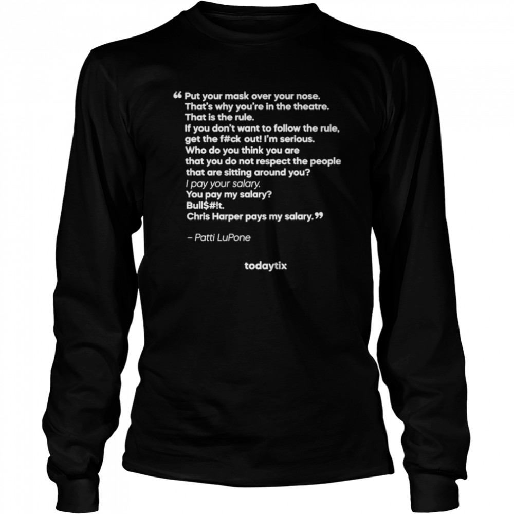 Put your mask over your nose that’s why you’re in the theatre shirt Long Sleeved T-shirt