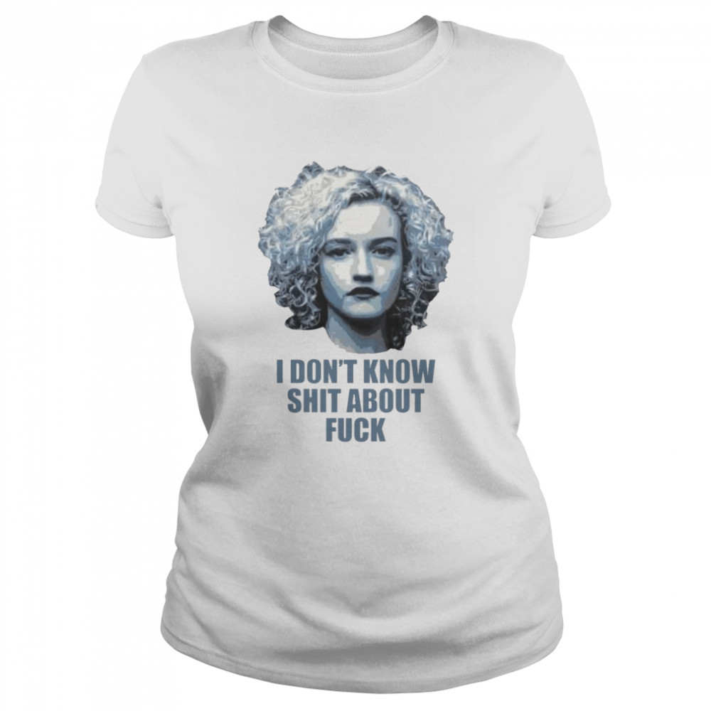 Ruth Langmore i don’t know shit about fuck shirt Classic Women's T-shirt