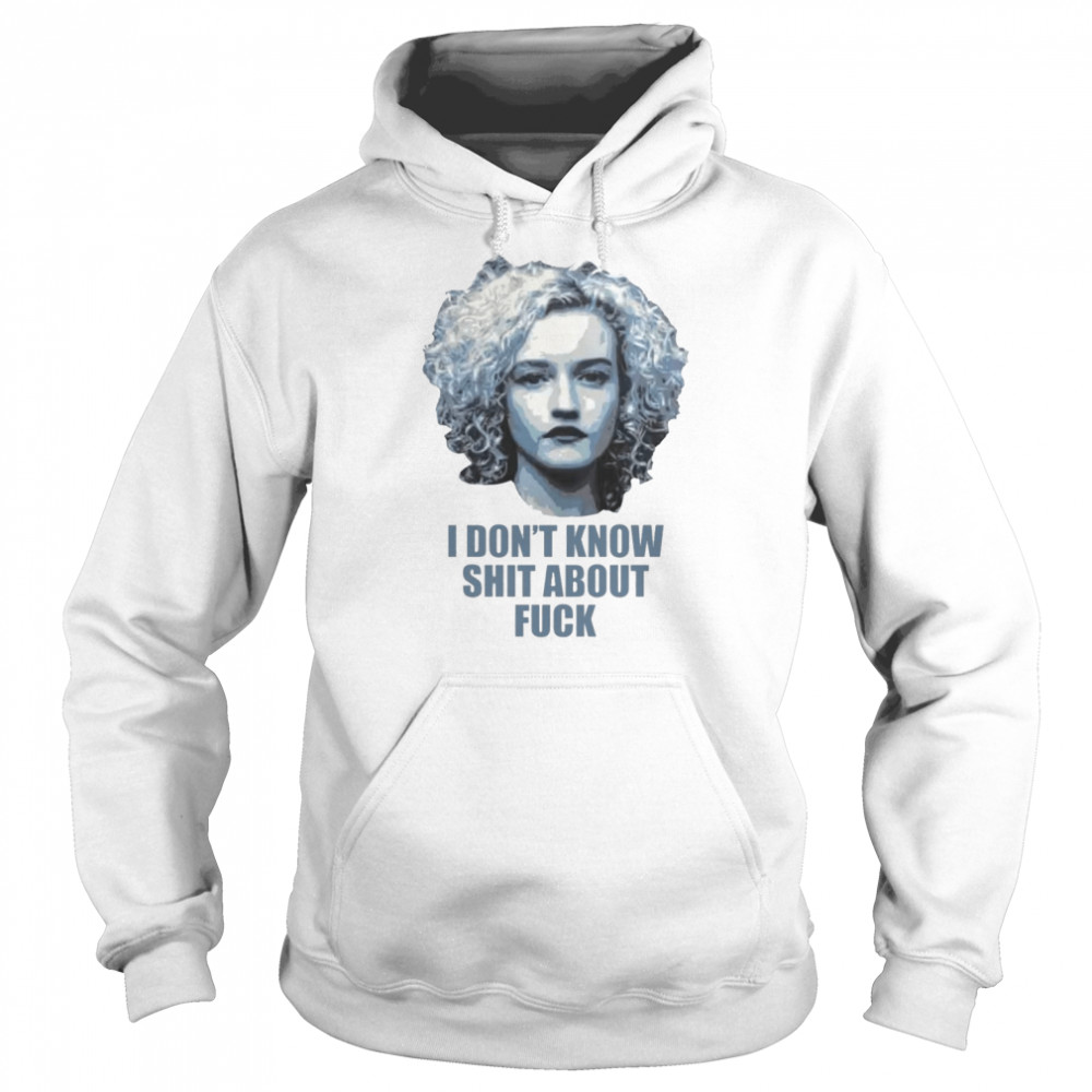 Ruth Langmore i don’t know shit about fuck shirt Unisex Hoodie