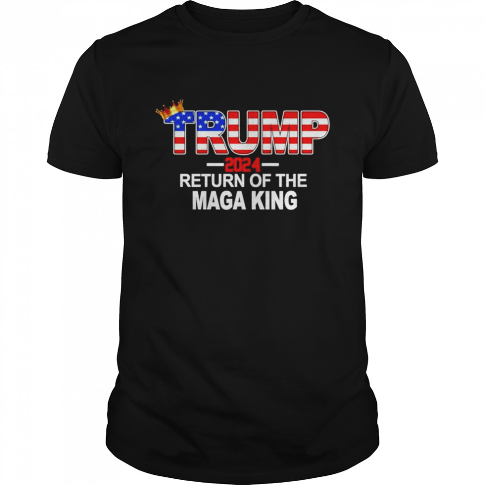 Trump 2024 Return Of The Maga King American flag shirt