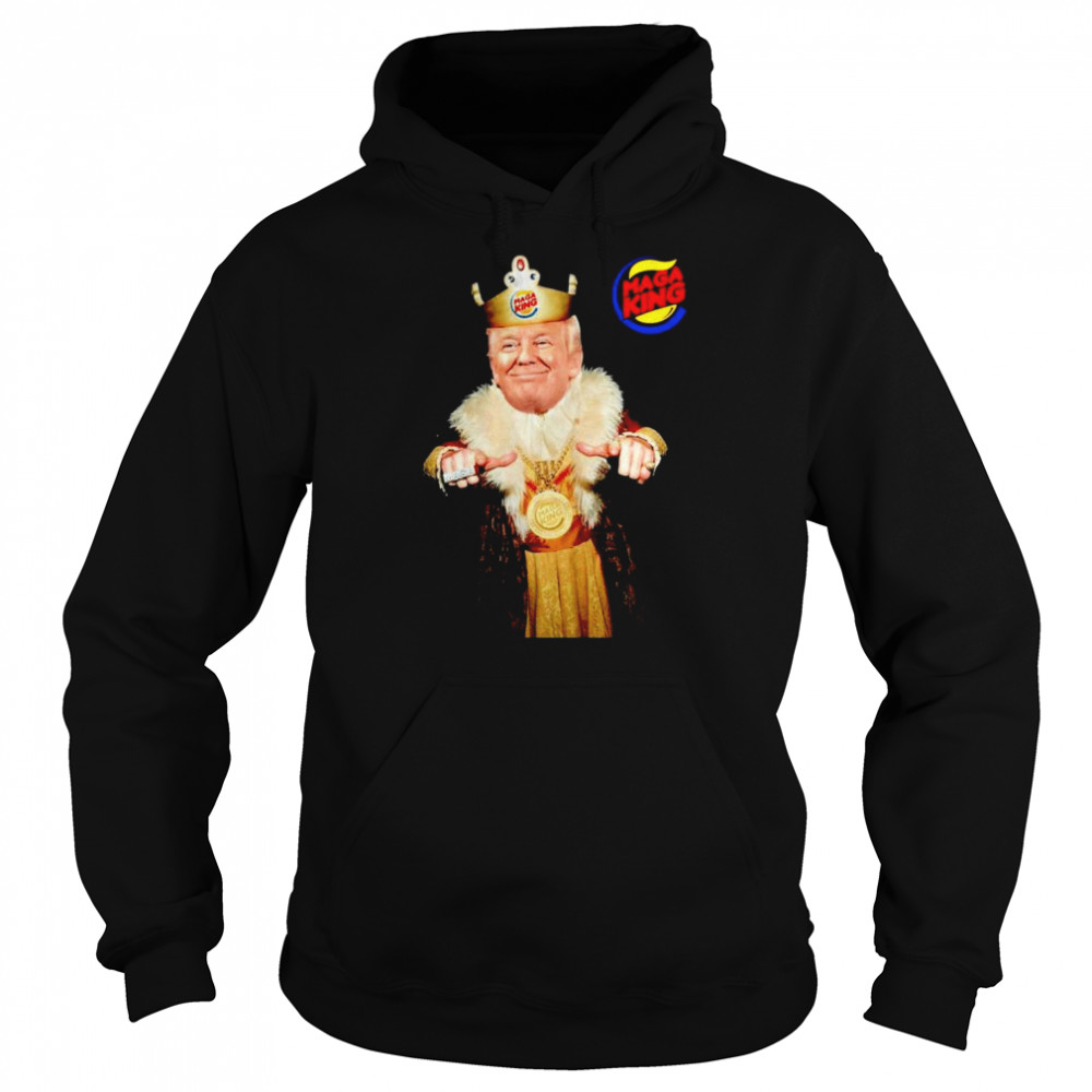 Trump Maga King Burger King shirt Unisex Hoodie