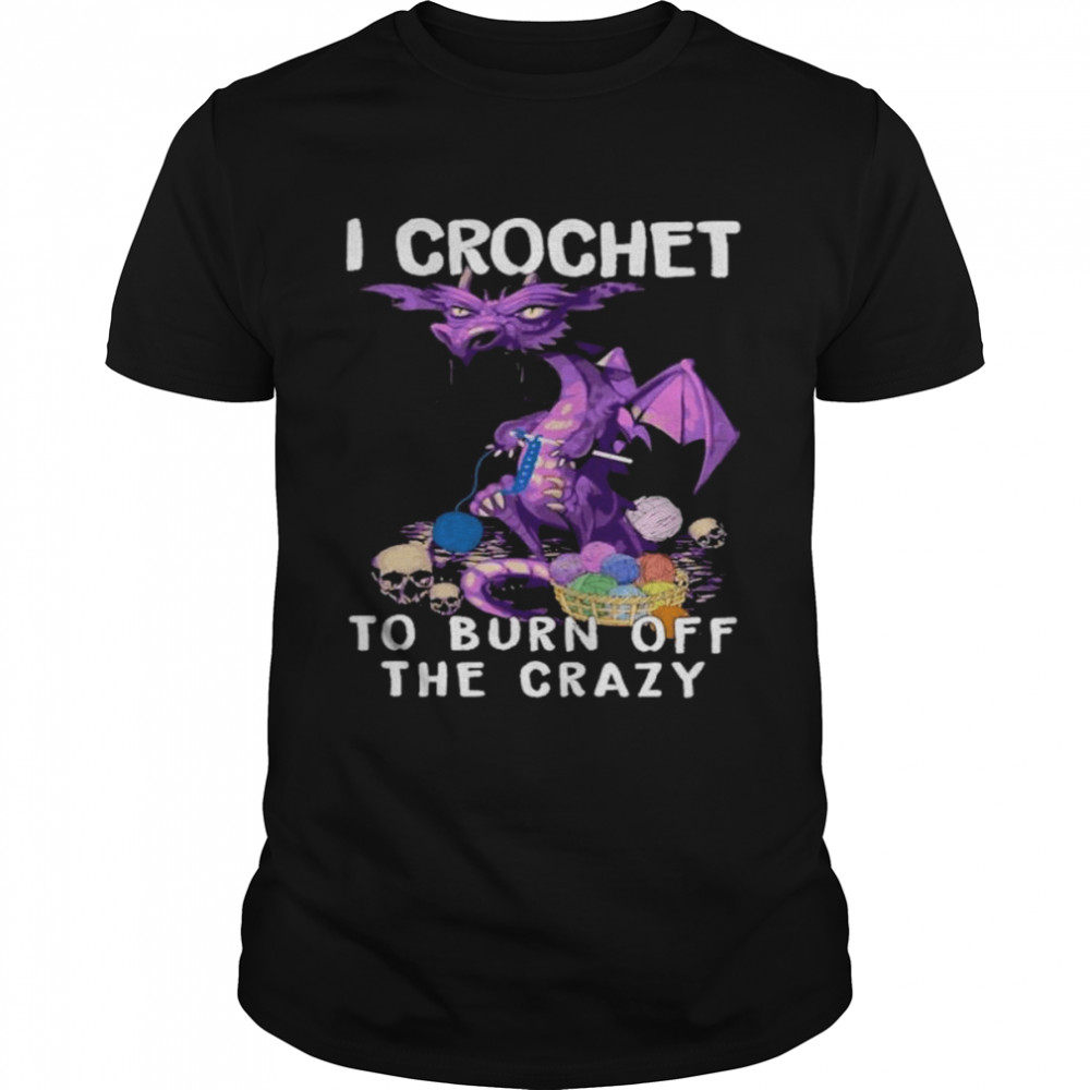 Dragon I crochet to burn off the crazy shirt