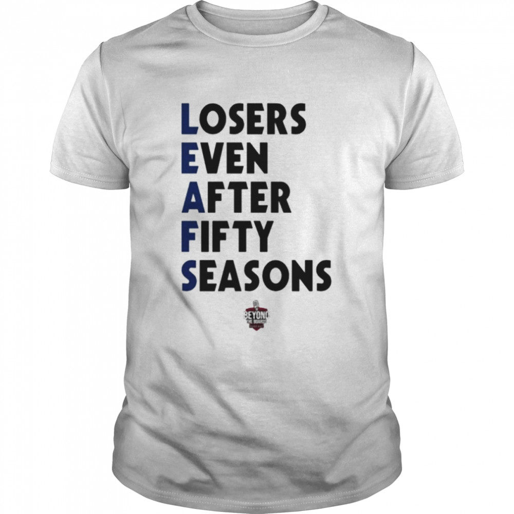 Leafs losers even after fifty seasons shirt