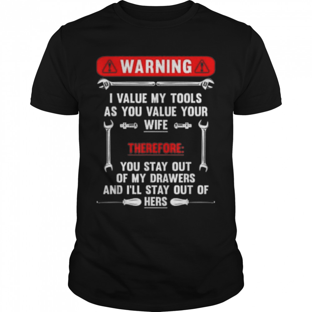 Warning I Value My Tools As You Value Your Wife T- B0B1F3R5HS Classic Men's T-shirt
