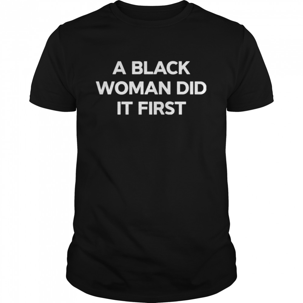 a black woman did it first shirt Classic Men's T-shirt