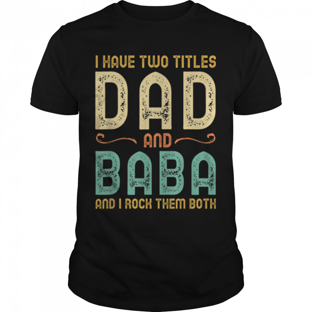 I Have Two Titles Dad And Baba Retro Vintage T-Shirt B0B1PM7GYH