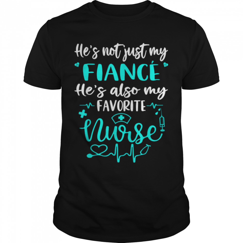 My Fiance Is A Nurse - Proud Nurse Fiancee CNA RN LPN Family T-Shirt B0B1JLT9S9