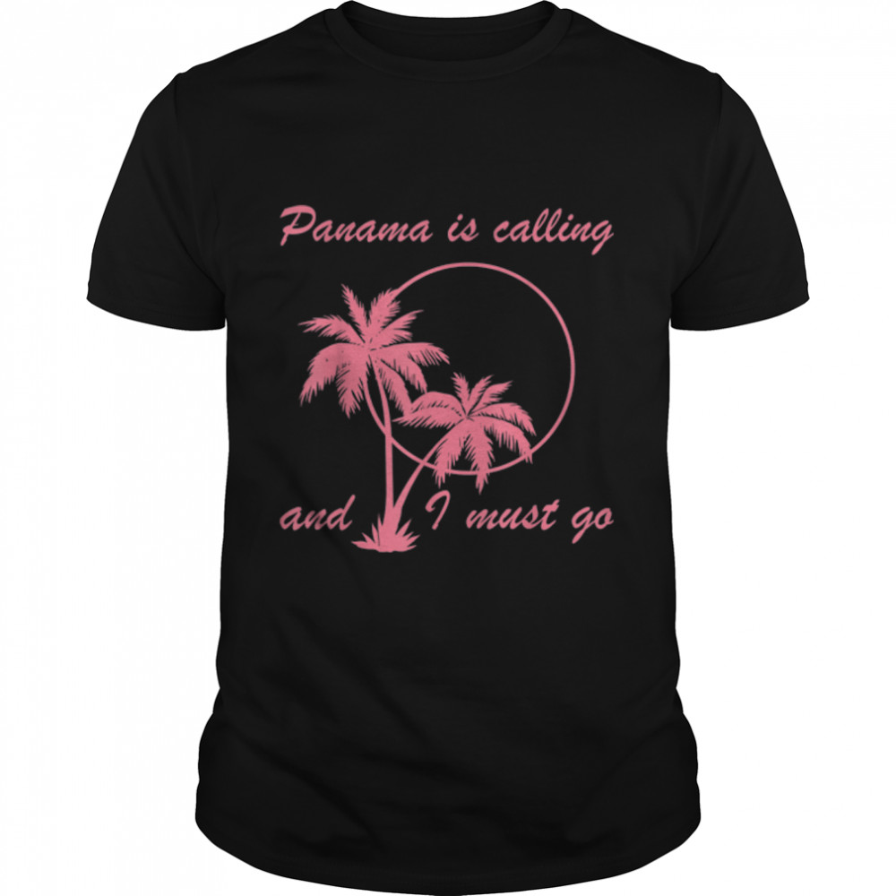 Panama Is Calling And I Must Go Funny Ocean Beach Vacation T-Shirt B0B1PDZM27