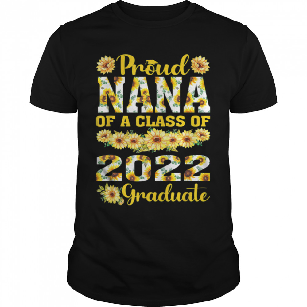 Proud Nana Of A Class Of 2022 Graduate Graduation Men Women T-Shirt B0B1JKWGZ9