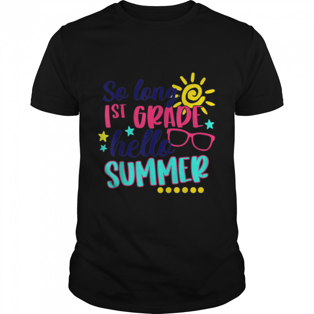 So Long 1st Grade Hello Summer Vacay Last Day Of School T-Shirt B0B1P7G48M
