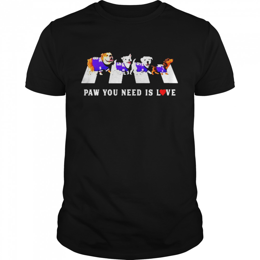 Dogs Paw You Need Is Love Shirt