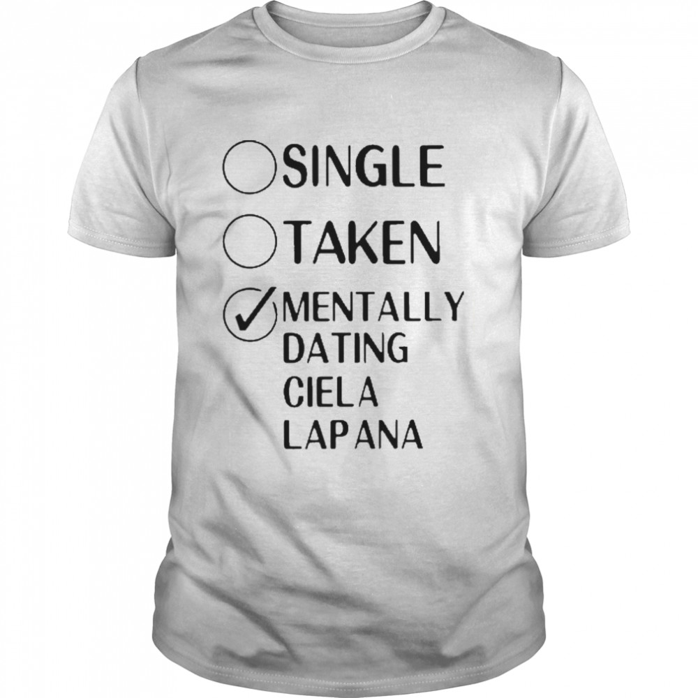 Single Taken Mentally Dating Ciela Lapana 2022  Classic Men's T-shirt