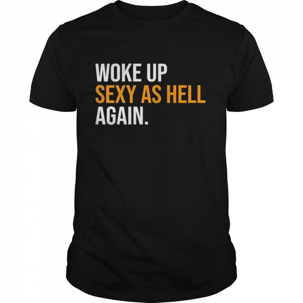 Woke Up Sexy As Hell Again T- Classic Men's T-shirt