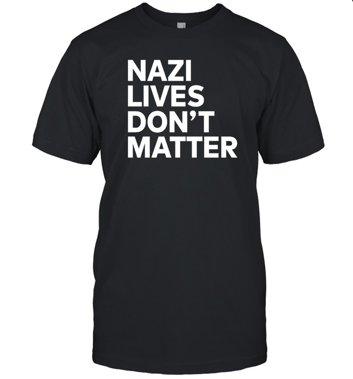 Nazi Lives Don't Matter T Shirt