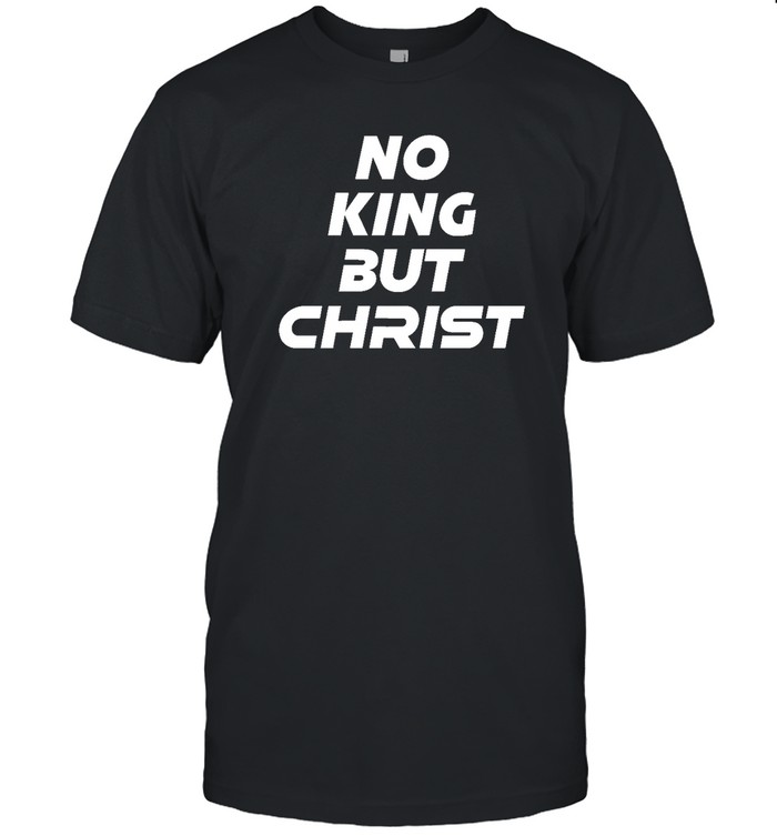 No King But Christ T  Classic Men's T-shirt