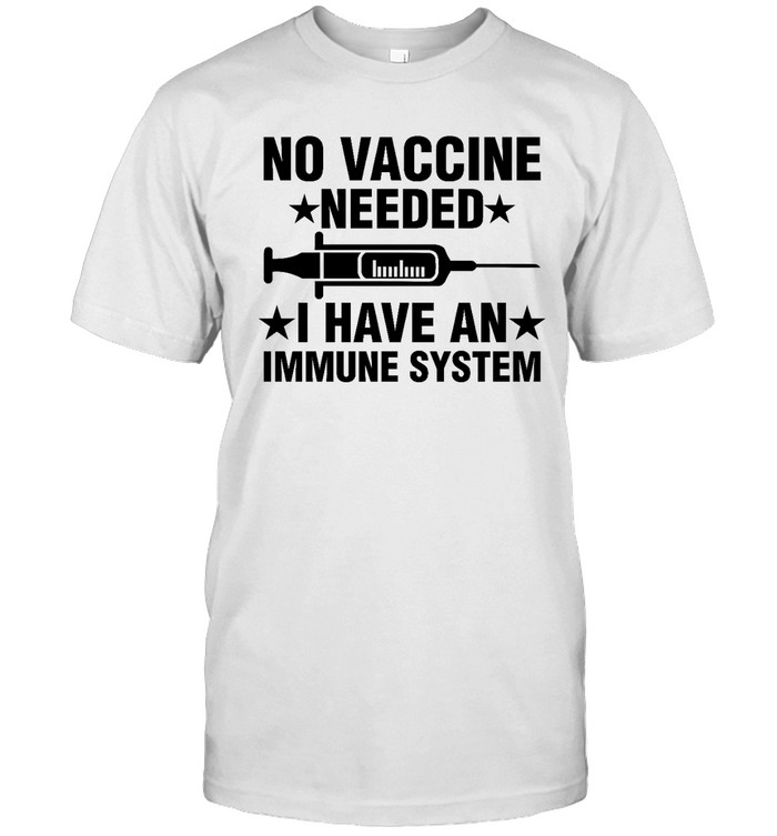 No Vaccine Needed I Have An Immune System Shirt