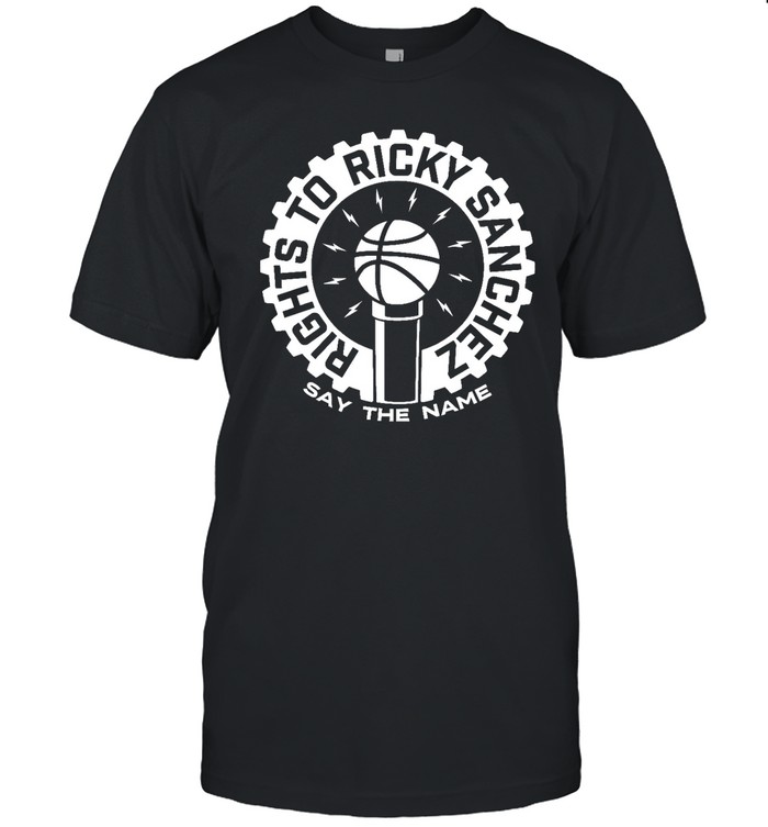 Rights To Ricky Sanchez Say The Name T Shirt