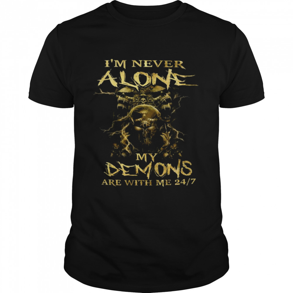 I’m never alone My Demons are with me 24-7 Shirt