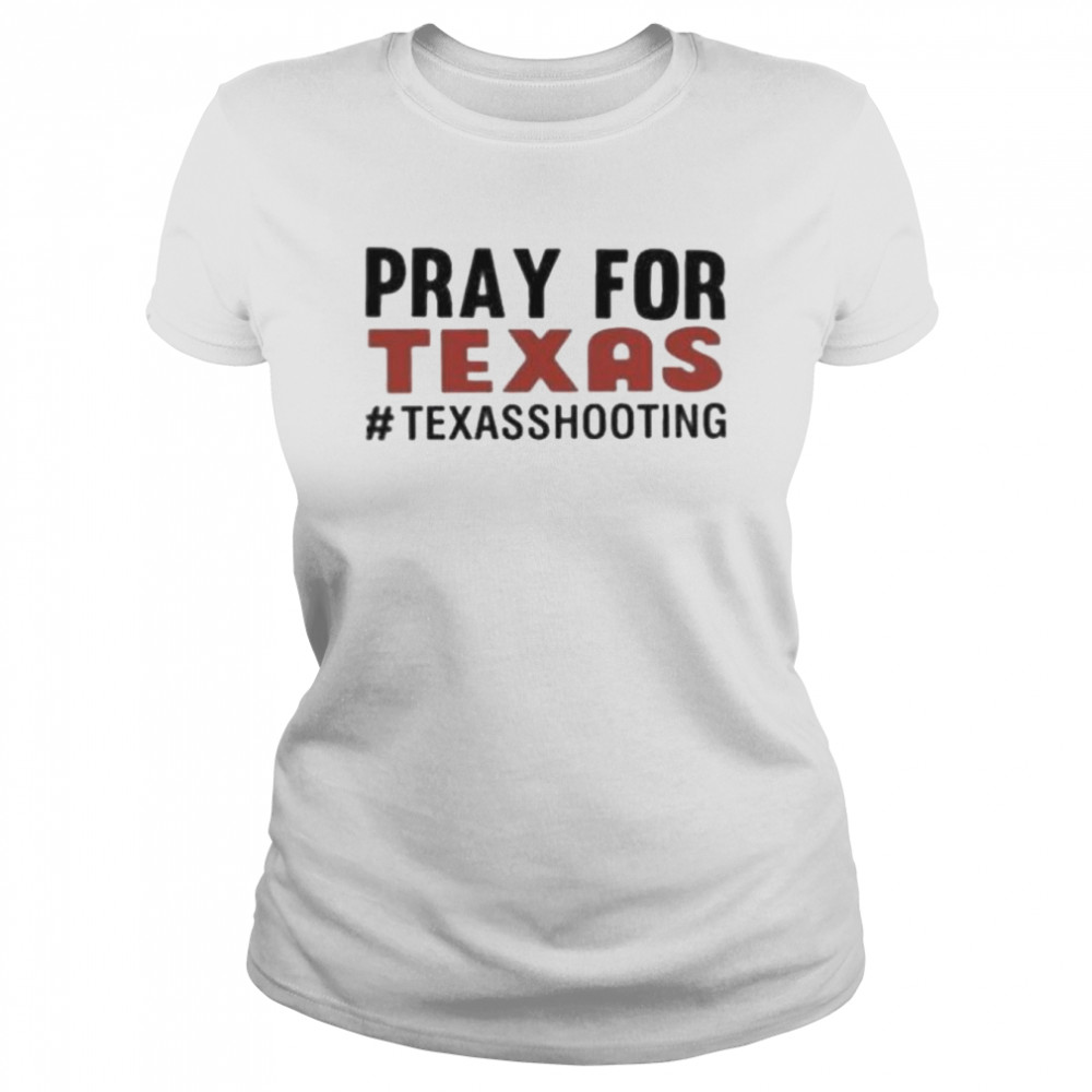 Pray for Texas shooting pray uvalde Texas end gun violence Texas strong shirt Classic Women's T-shirt