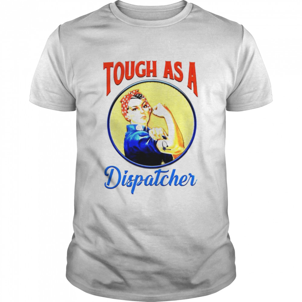 Girl Strong Tough as a dispatcher shirt