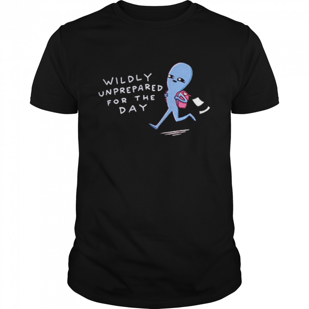 Wildly unprepared for the day shirt Classic Men's T-shirt