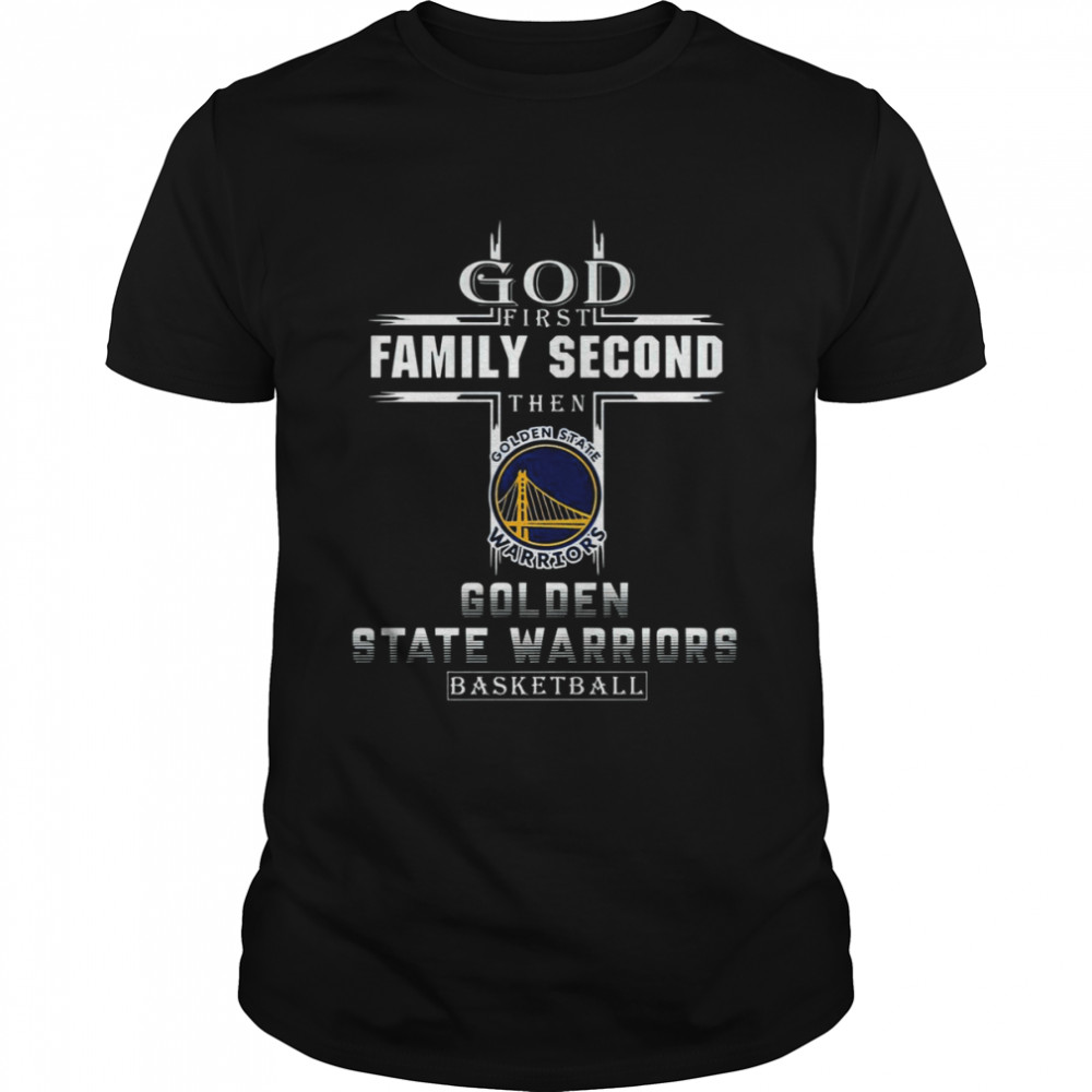 God First Family Second Then Golden State Warriors Basketball shirt Classic Men's T-shirt