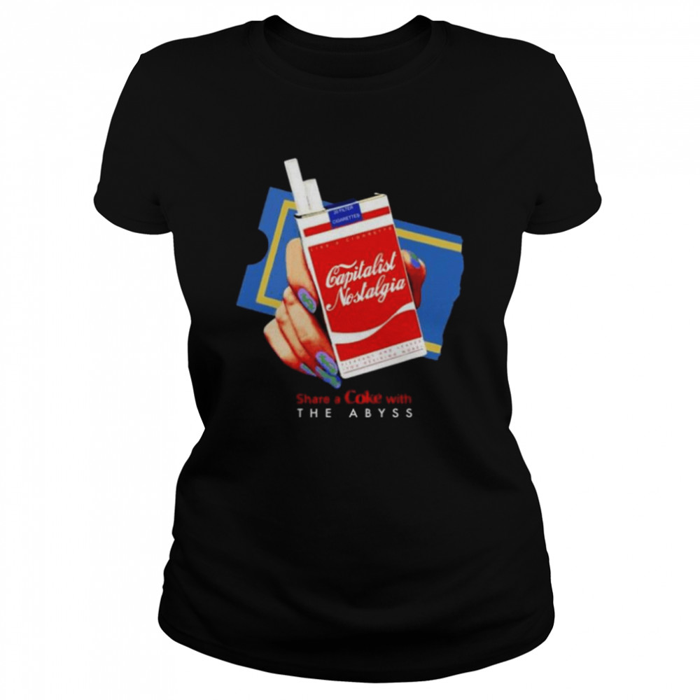 That go hard capitalist nostalgia share a coke with the abyss shirt Classic Women's T-shirt