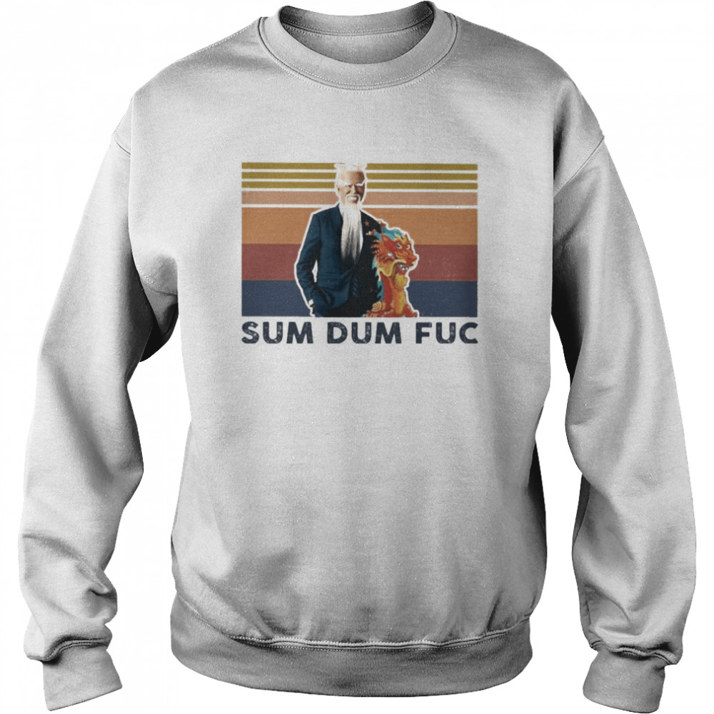 Joe Biden Sum dum fuc 2022 retro vintage shirt Unisex Sweatshirt