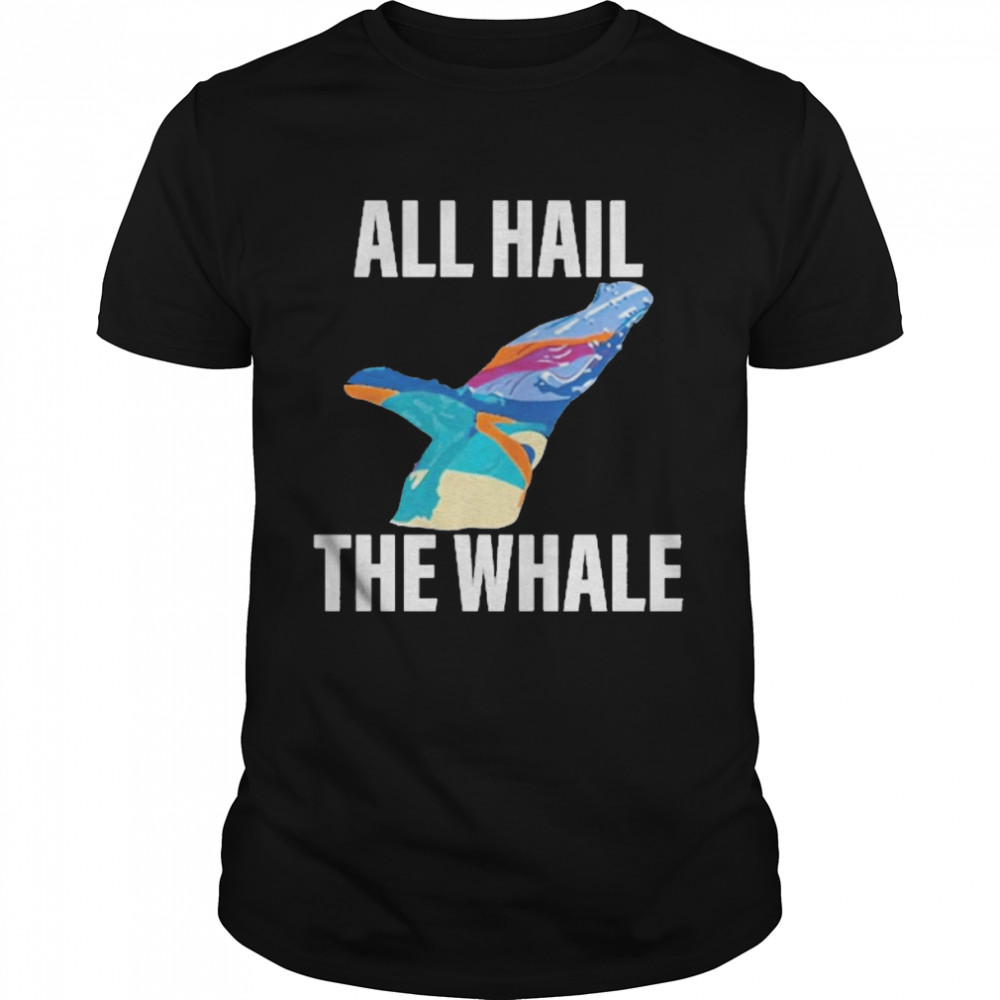 All Hail The Whale Shirt
