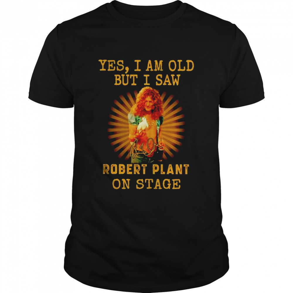 Yes I am old but I saw Robert Plant on stage signature unisex t-shirt