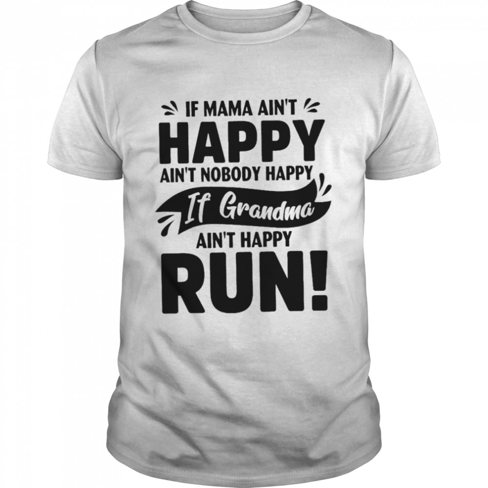If mama ain’t happy ain’t nobody happy if grandma shirt