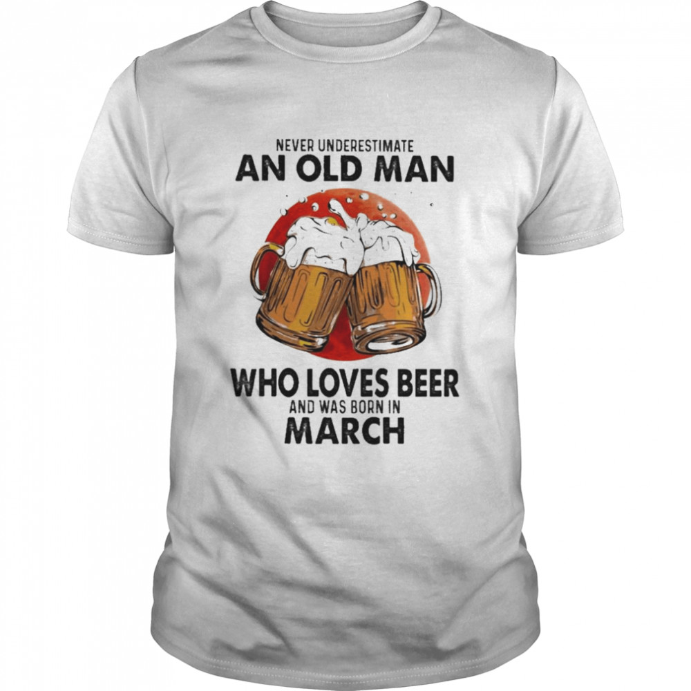 Never underestimate an old Man who loves Beer and was born in March shirt Classic Men's T-shirt