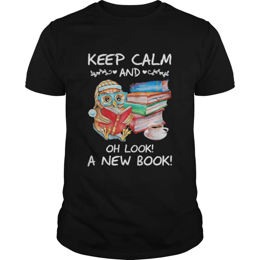 Owl reading Books keep calm and oh look a new Book 2022 shirt
