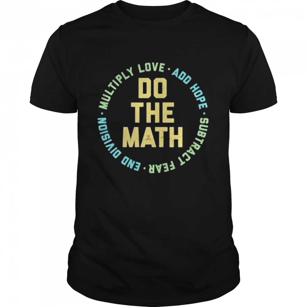 Life is good do the math multiply love add hope subtract fear end division shirt Classic Men's T-shirt