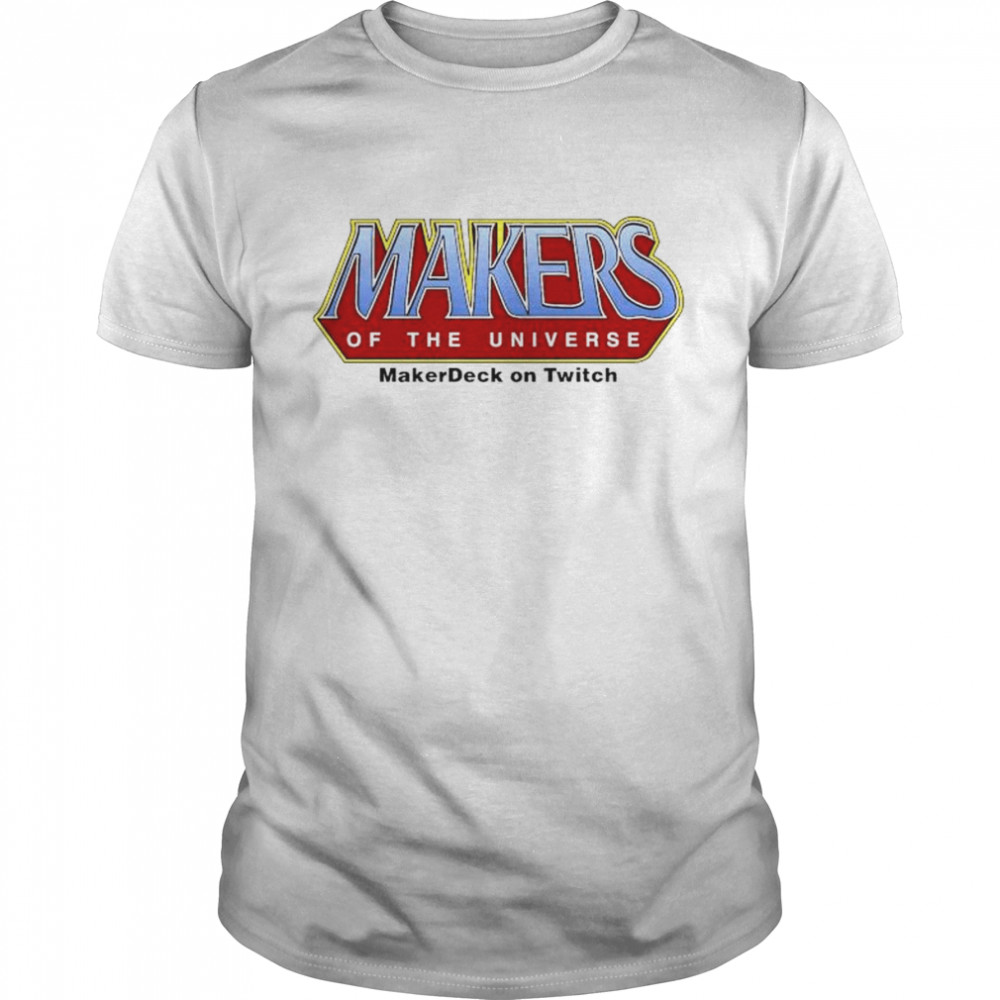 Makerdeck Makers Of The Universe T-Shirt