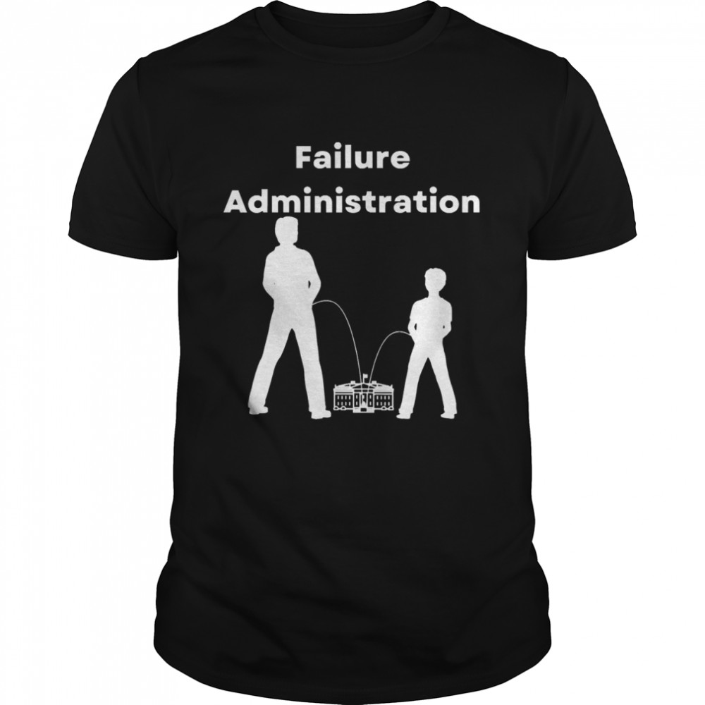 Failure Administration, Joe Biden Is A Total Failure Politic Shirt