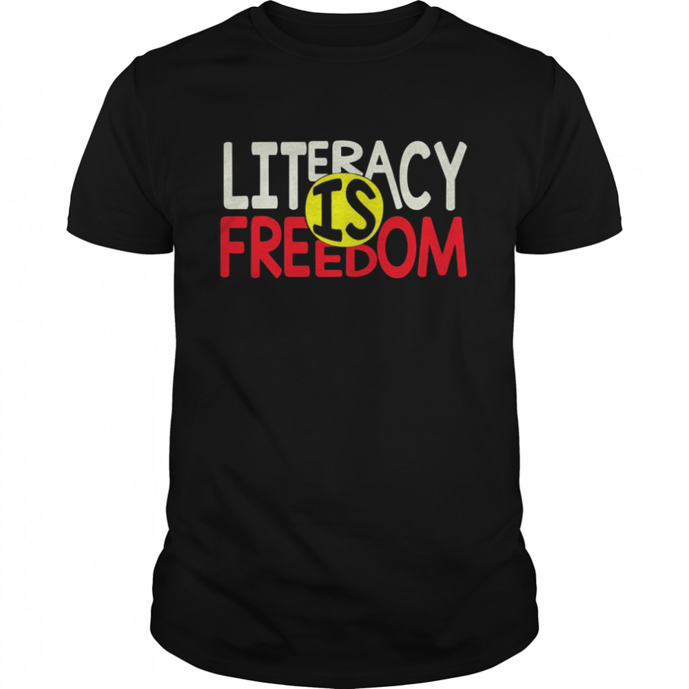 Literacy Is Freedom Quote shirt