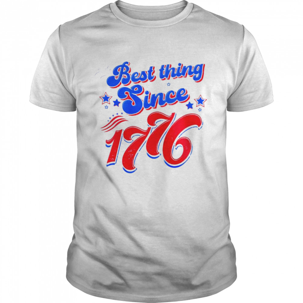 Best thing since 1776 4th of July shirt