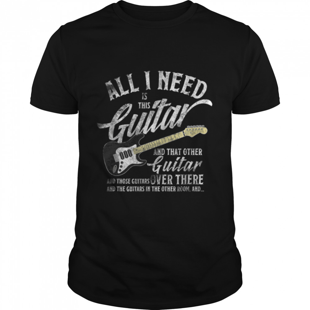 All I Need Is This Guitar T Shirt Love Music Electric Gifts B07PCXS1MZ