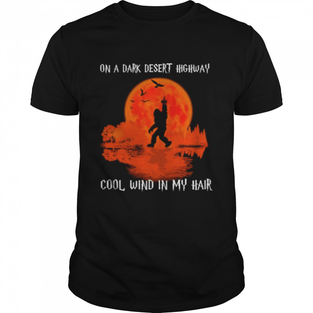 Bigfoot on a dark desert highway cool wind in my hair shirt Classic Men's T-shirt