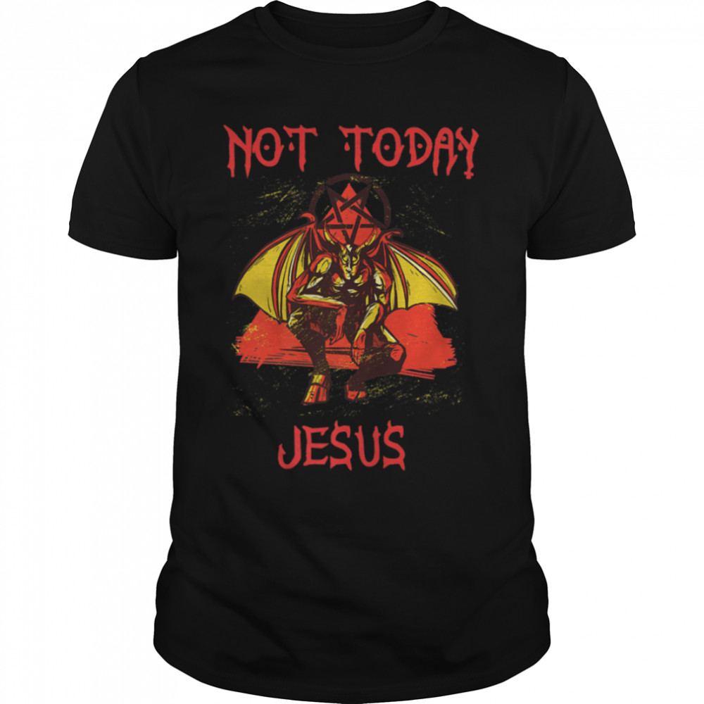 Not Today Jesus T- Funny Satanic Atheist anti religion Premium T- B0B47T7WMD Classic Men's T-shirt